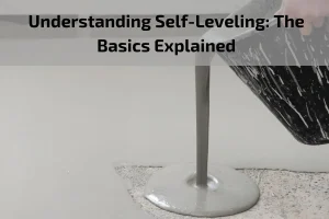 Read more about the article Understanding Self-Leveling: The Basics Explained