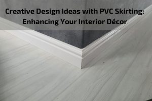 Read more about the article Creative Design Ideas with PVC Skirting: Enhancing Your Interior Décor