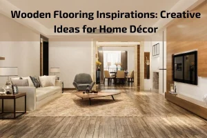 Read more about the article Wooden Flooring Inspirations: Creative Ideas for Home Décor