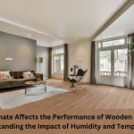 Read more about the article How Climate Affects the Performance of Wooden Flooring: Understanding the Impact of Humidity and Temperature